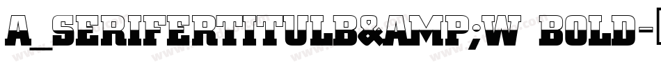a_SeriferTitulB&W Bold字体转换